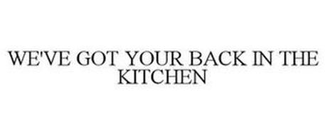 WE'VE GOT YOUR BACK IN THE KITCHEN