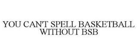 YOU CAN'T SPELL BASKETBALL WITHOUT BSB
