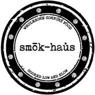 WHOLESOME COMFORT FOOD SMOK-HAUS COOKEDLOW AND SLOW