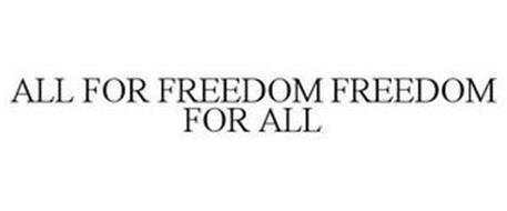 ALL FOR FREEDOM FREEDOM FOR ALL