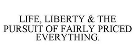 LIFE, LIBERTY & THE PURSUIT OF FAIRLY PRICED EVERYTHING.