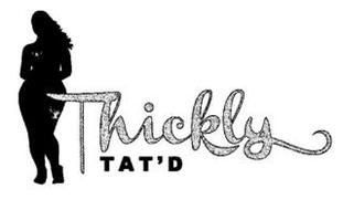 THICKLY TAT'D