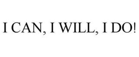I CAN, I WILL, I DO!
