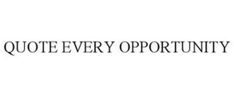 QUOTE EVERY OPPORTUNITY