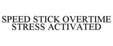 SPEED STICK OVERTIME STRESS ACTIVATED