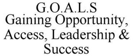 G.O.A.L.S GAINING OPPORTUNITY, ACCESS, LEADERSHIP & SUCCESS