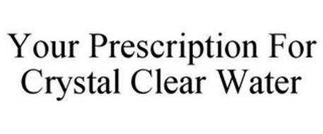 YOUR PRESCRIPTION FOR CRYSTAL CLEAR WATER