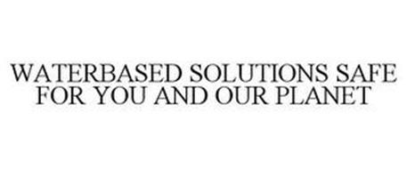 WATERBASED SOLUTIONS SAFE FOR YOU AND OUR PLANET