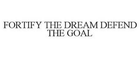 FORTIFY THE DREAM DEFEND THE GOAL
