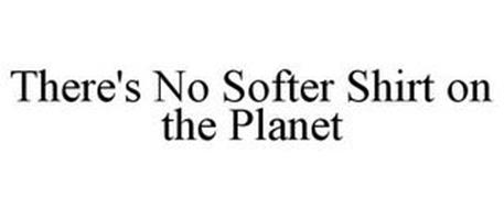 THERE'S NO SOFTER SHIRT ON THE PLANET