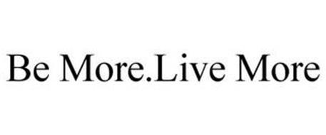 BE MORE.LIVE MORE