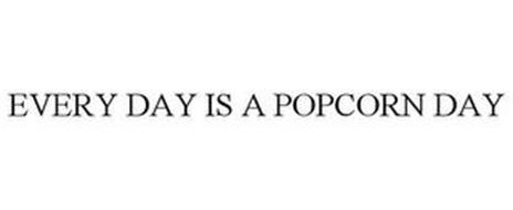 EVERY DAY IS A POPCORN DAY
