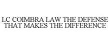 LC COIMBRA LAW THE DEFENSE THAT MAKES THE DIFFERENCE