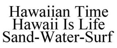 HAWAIIAN TIME HAWAII IS LIFE SAND-WATER-SURF