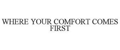 WHERE YOUR COMFORT COMES FIRST