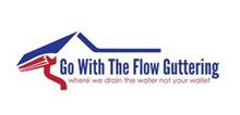 GO WITH THE FLOW GUTTERING WHERE WE DRAIN THE WATER NOT YOUR WALLET