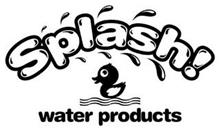 SPLASH! WATER PRODUCTS