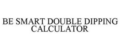 BE SMART DOUBLE DIPPING CALCULATOR
