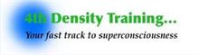 4TH DENSITY TRAINING...YOUR FAST TRACK TO SUPERCONSCIOUSNESS
