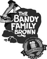 THE BANDY FAMILY BROWN DRINK LOCAL SUPPORT LOCAL EST. 2015 BANDY FAMILY BREWING