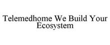 TELEMEDHOME WE BUILD YOUR ECOSYSTEM