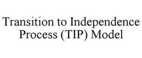TRANSITION TO INDEPENDENCE PROCESS (TIP) MODEL