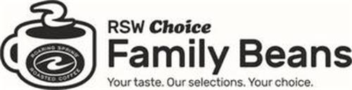 RSW CHOICE FAMILY BEANS YOUR TASTE. OURSELECTIONS. YOUR CHOICE.
