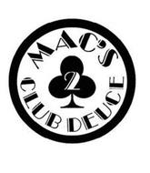 MAC'S CLUB DEUCE