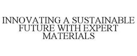INNOVATING A SUSTAINABLE FUTURE WITH EXPERT MATERIALS