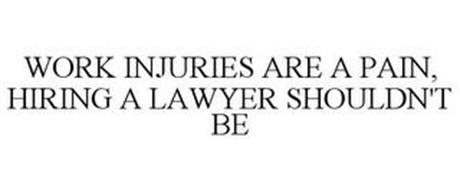 WORK INJURIES ARE A PAIN, HIRING A LAWYER SHOULDN'T BE