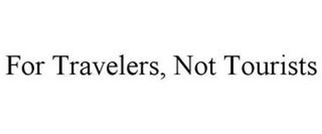 FOR TRAVELERS, NOT TOURISTS