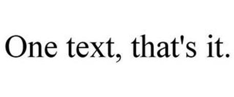ONE TEXT, THAT'S IT.
