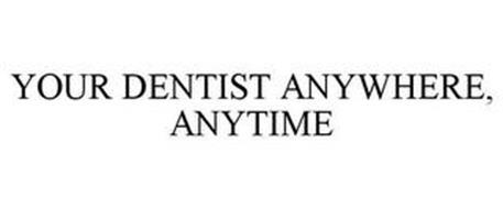 YOUR DENTIST ANYWHERE, ANYTIME