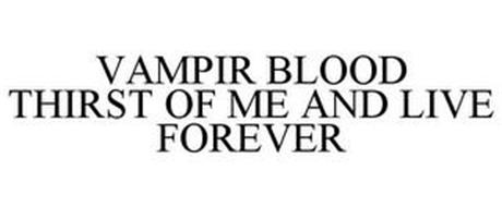 VAMPIR BLOOD THIRST OF ME AND LIVE FOREVER