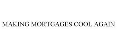 MAKING MORTGAGES COOL AGAIN