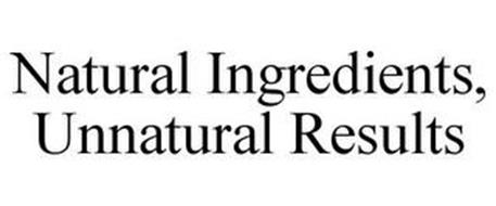 NATURAL INGREDIENTS, UNNATURAL RESULTS