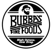 BUBBA'S FINE FOODS HIGH OCTANE. LOW DRAG.