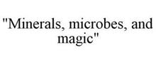 MINERALS, MICROBES, & MAGIC