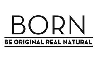 BORN BE ORIGINAL REAL NATURAL