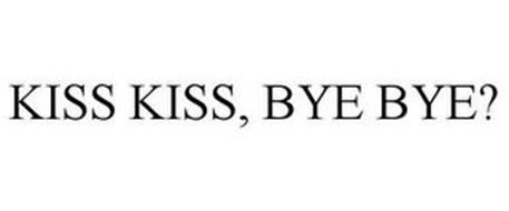 KISS KISS, BYE BYE?