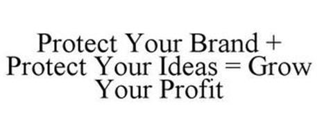PROTECT YOUR BRAND + PROTECT YOUR IDEAS