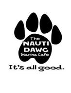 THE NAUTI DAWG MARINA CAFE IT'S ALL GOOD.
