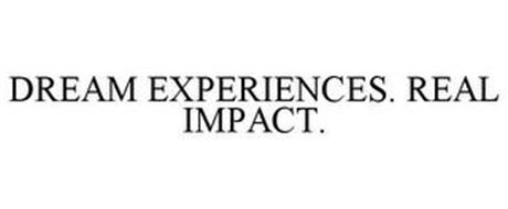 DREAM EXPERIENCES. REAL IMPACT.