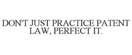 DON'T JUST PRACTICE PATENT LAW, PERFECTIT.