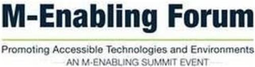 M-ENABLING FORUM PROMOTING ACCESSIBLE TECHNOLOGIES AND ENVIRONMENTS · · · · ·  AN M-ENABBLING SUMMIT EVENT · · · · ·