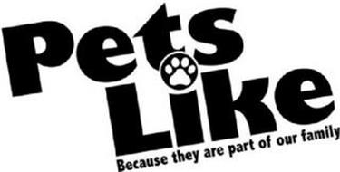PETS LIKE BECAUSE THEY ARE PART OF OUR FAMILY