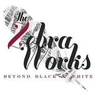THE ZEBRA WORKS BEYOND BLACK & WHITE