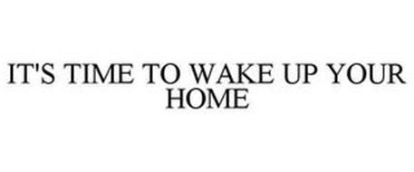 IT'S TIME TO WAKE UP YOUR HOME