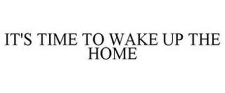 IT'S TIME TO WAKE UP THE HOME