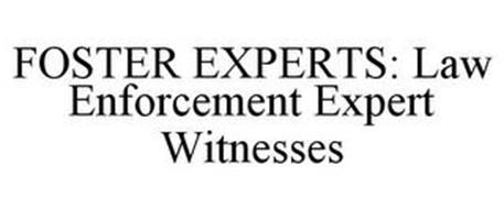 FOSTER EXPERTS: LAW ENFORCEMENT EXPERT WITNESSES
